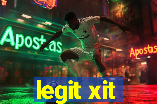 legit xit