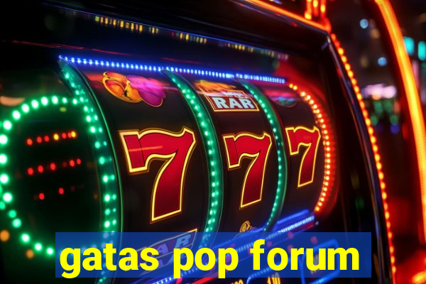 gatas pop forum