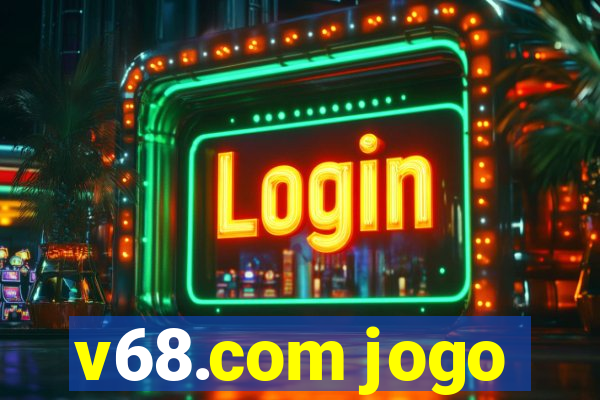 v68.com jogo