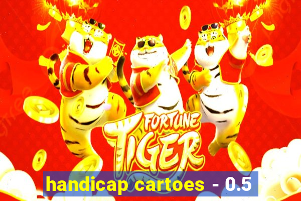 handicap cartoes - 0.5