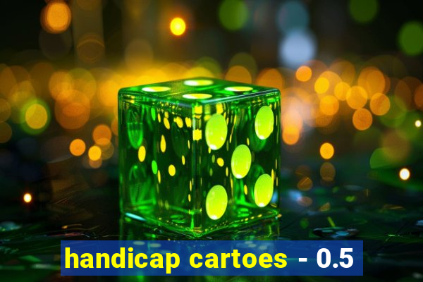handicap cartoes - 0.5