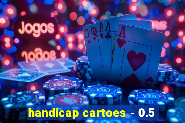 handicap cartoes - 0.5