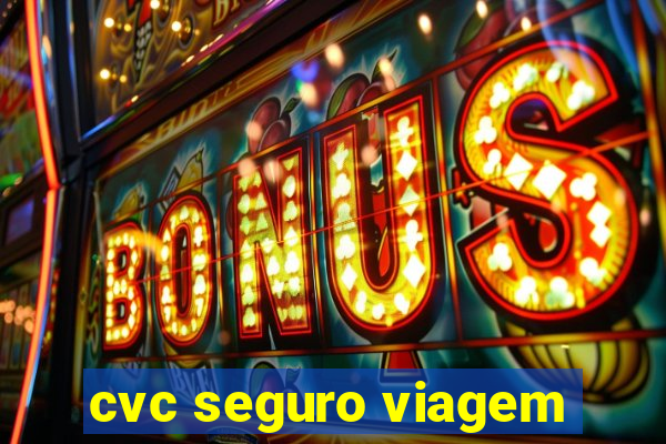 cvc seguro viagem