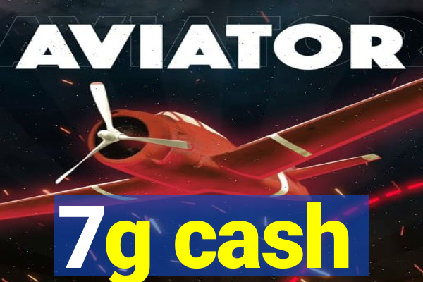7g cash