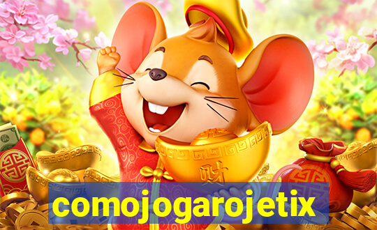 comojogarojetix