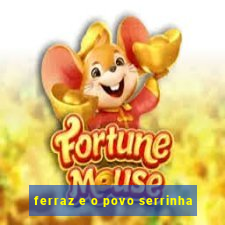 ferraz e o povo serrinha