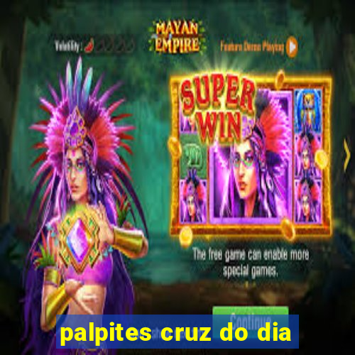 palpites cruz do dia