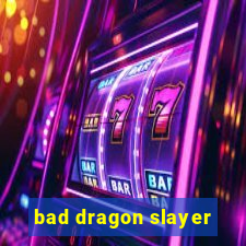bad dragon slayer