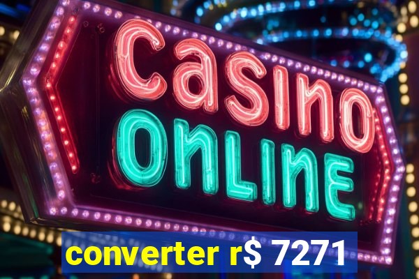 converter r$ 7271