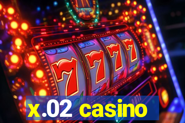 x.02 casino