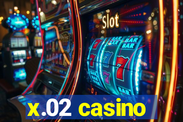 x.02 casino