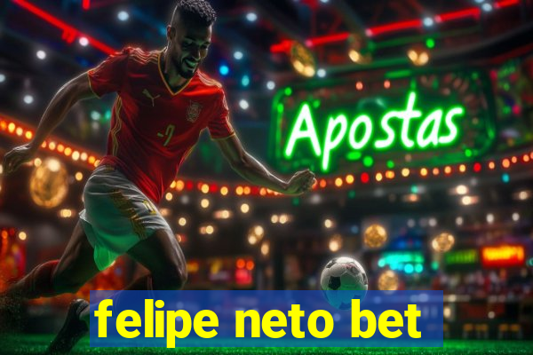 felipe neto bet