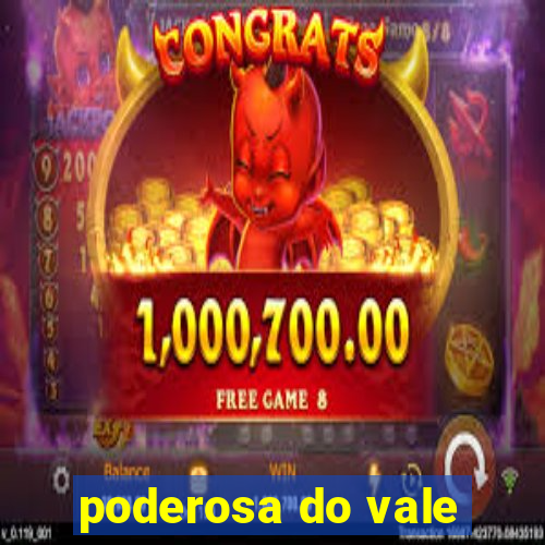 poderosa do vale