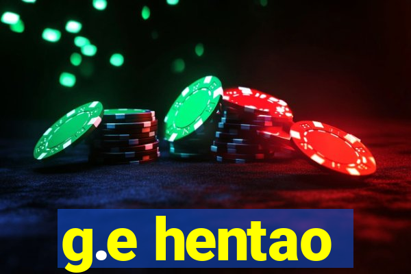 g.e hentao