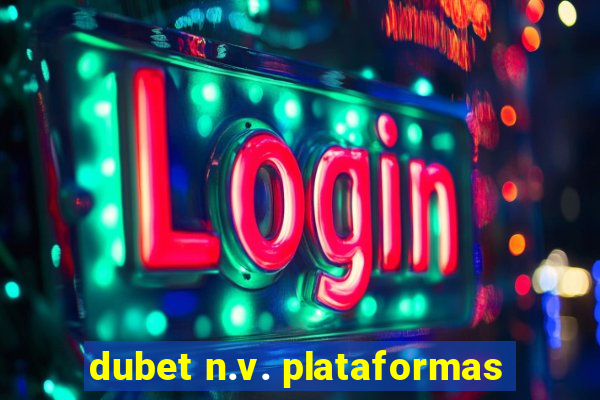 dubet n.v. plataformas