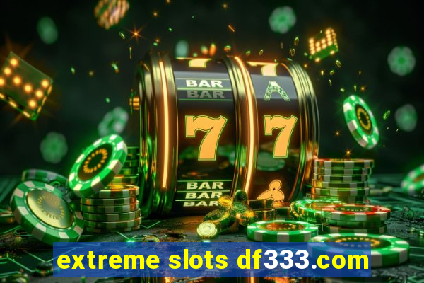 extreme slots df333.com