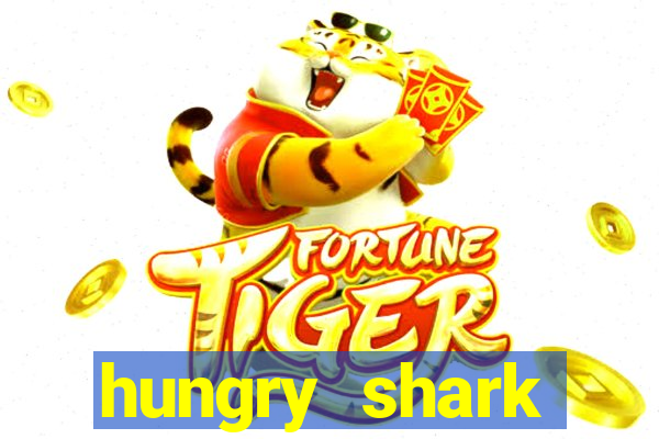 hungry shark evolution dinheiro infinito