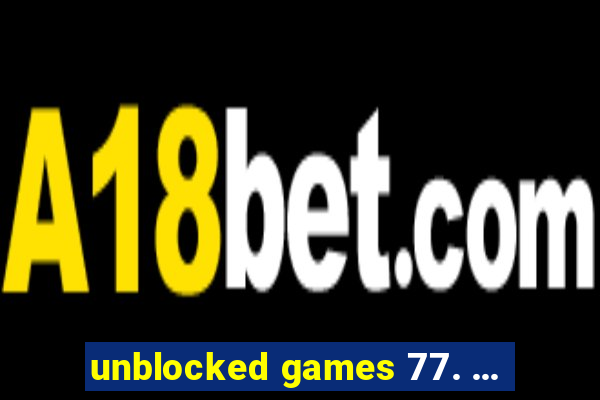 unblocked games 77. ...