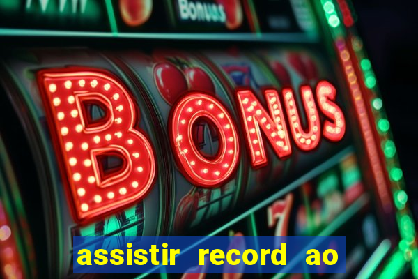 assistir record ao vivo bahia