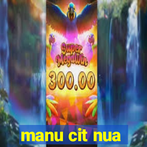manu cit nua