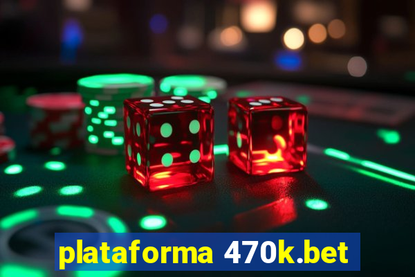 plataforma 470k.bet