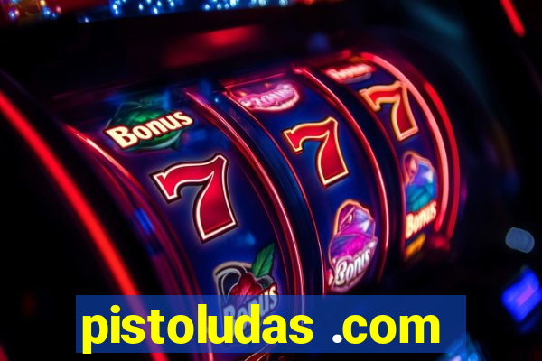 pistoludas .com