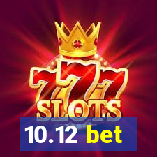 10.12 bet