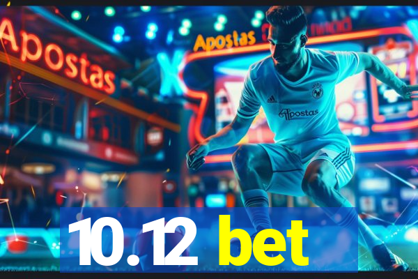10.12 bet