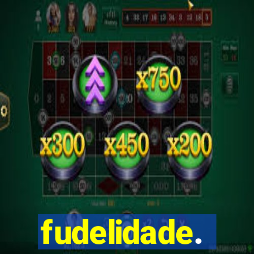 fudelidade.
