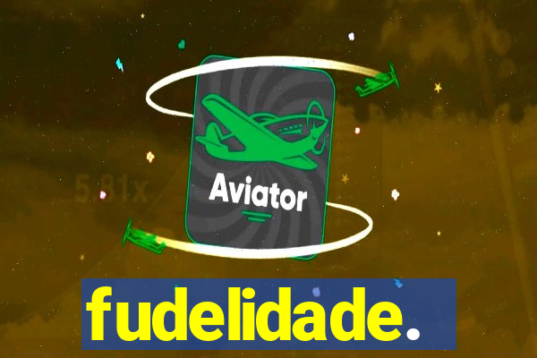 fudelidade.