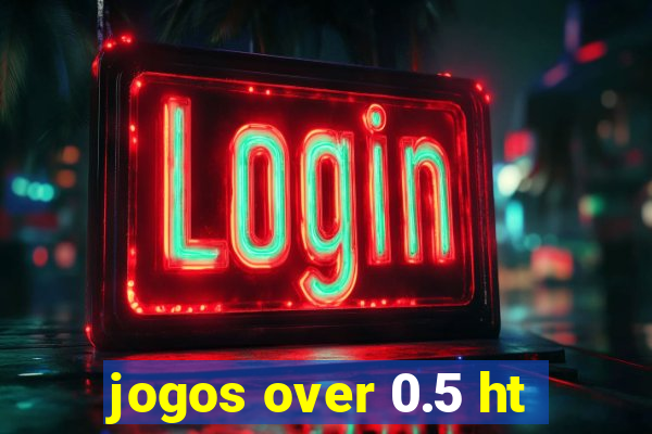 jogos over 0.5 ht