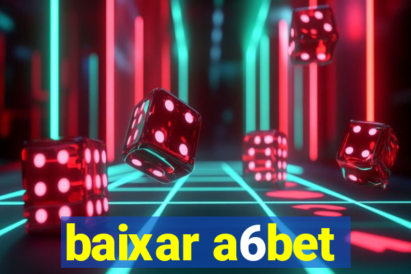 baixar a6bet