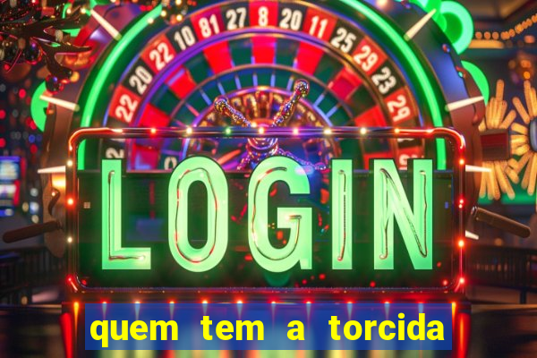 quem tem a torcida mais bonita do brasil