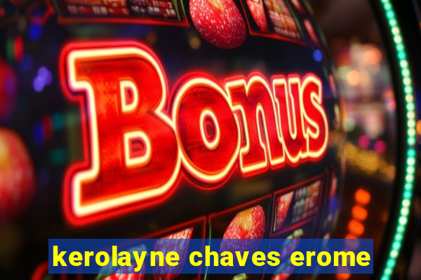kerolayne chaves erome