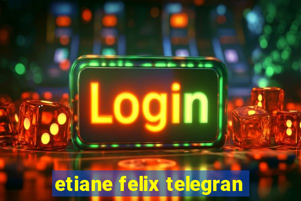 etiane felix telegran