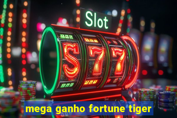 mega ganho fortune tiger