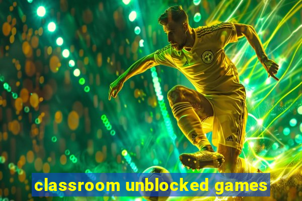 classroom unblocked games