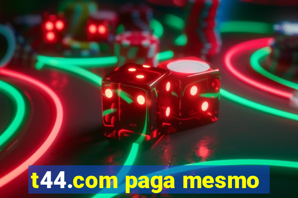 t44.com paga mesmo