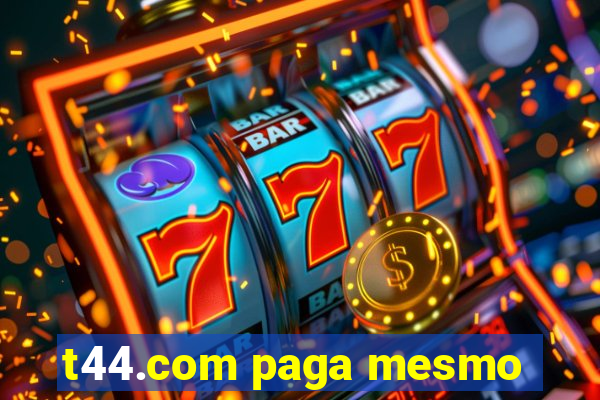 t44.com paga mesmo