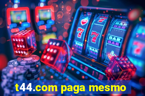 t44.com paga mesmo