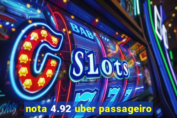 nota 4.92 uber passageiro