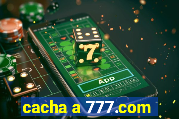 cacha a 777.com