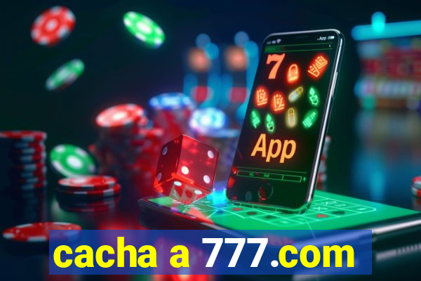 cacha a 777.com