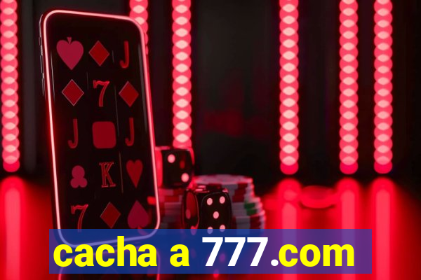 cacha a 777.com