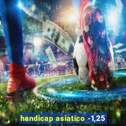 handicap asiatico -1,25