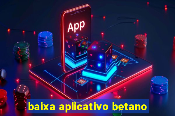 baixa aplicativo betano