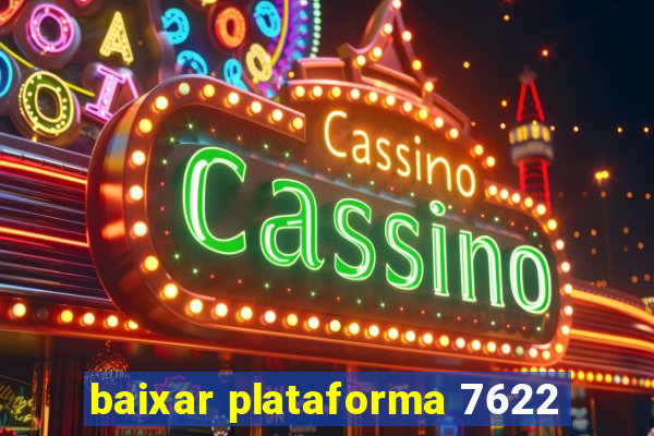 baixar plataforma 7622