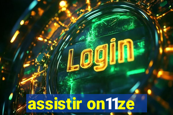 assistir on11ze