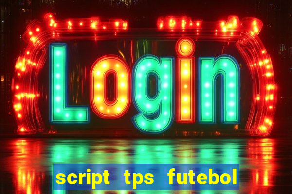 script tps futebol de rua
