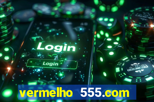 vermelho 555.com paga mesmo